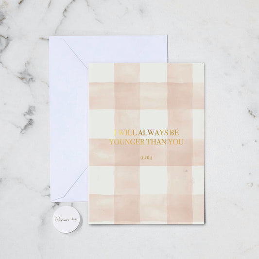 YOUNGER THAN YOU GREETING CARD (208)