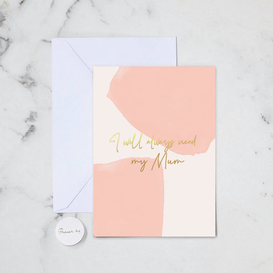 ALWAYS NEED MY MUM GREETING CARD (59)